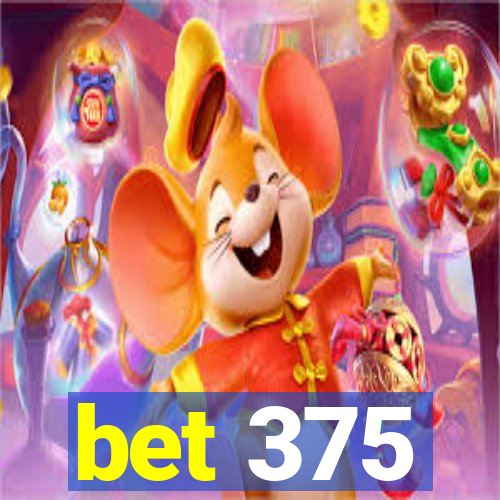 bet 375